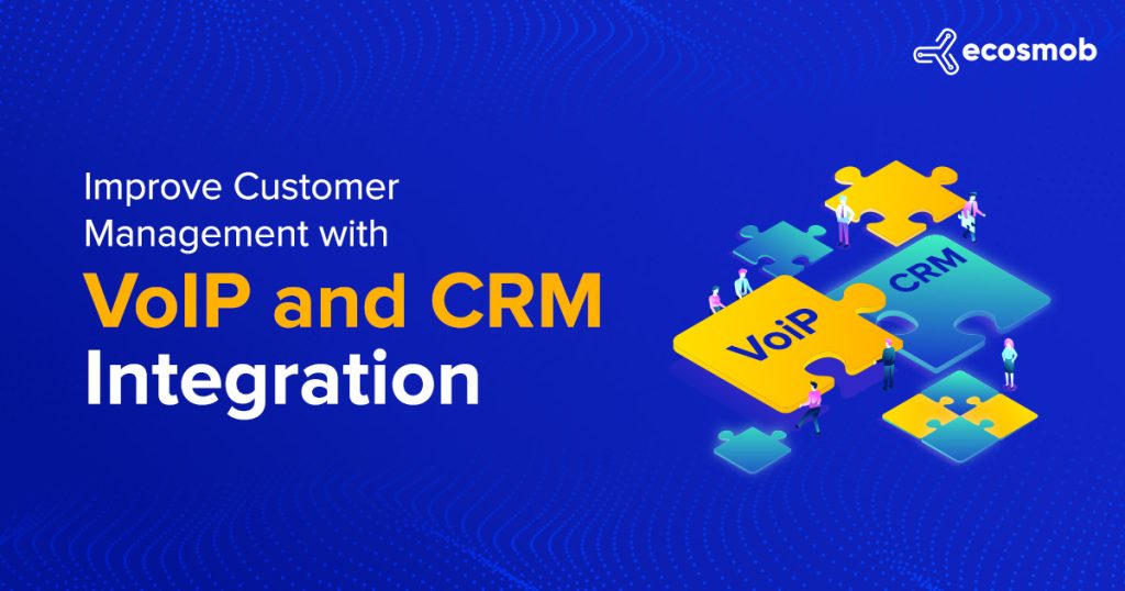 Improve Customer Management with CRM & VoIP integration